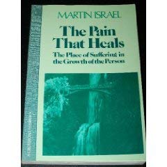 The Pain That Heals: The Place Of Suffering In The Growth Of The Person (9780340264119) by Martin Israel