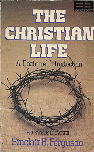 The Christian life: A doctrinal introduction (9780340265710) by Ferguson, Sinclair B