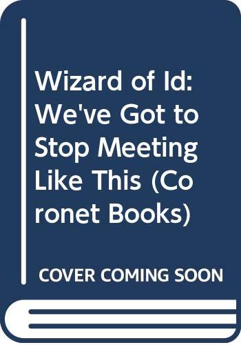 Beispielbild fr Wizard of Id: We've Got to Stop Meeting Like This (Coronet Books) zum Verkauf von WorldofBooks