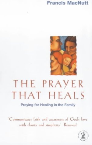 9780340280799: The Prayer that Heals: Praying for Healing in the Family (Hodder Christian paperbacks)