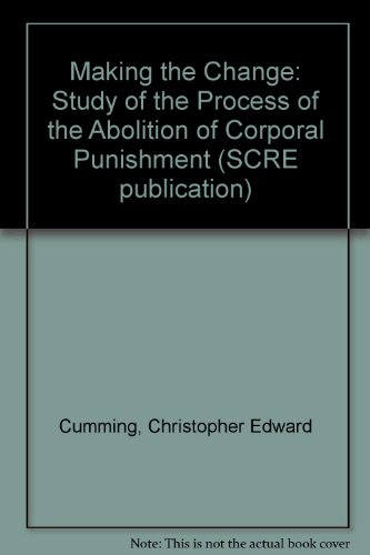 Stock image for Making the Change. A Study of the Process of the Abolition of Corporal Punishment for sale by Alexander's Books