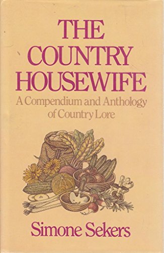 Stock image for The Country Housewife : A Compendium and Anthology of Country Lore for sale by Richard Sylvanus Williams (Est 1976)