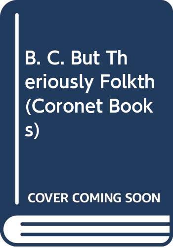 Beispielbild fr B. C. But Theriously Folkth (Coronet Books) zum Verkauf von WorldofBooks