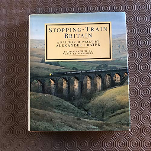 STOPPING-TRAIN BRITAIN : A RAILWAY ODYSSEY