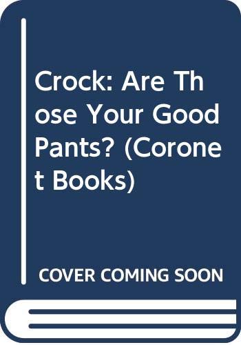 9780340330258: Crock: Are Those Your Good Pants?