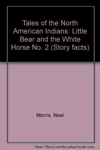 Beispielbild fr Tales of the North American Indians: Little Bear and the White Horse No. 2 (Story Facts) zum Verkauf von dsmbooks