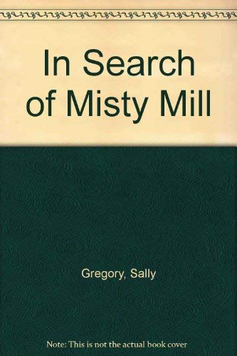 In Search of Misty Mill Greg (9780340332962) by Sally Gregory