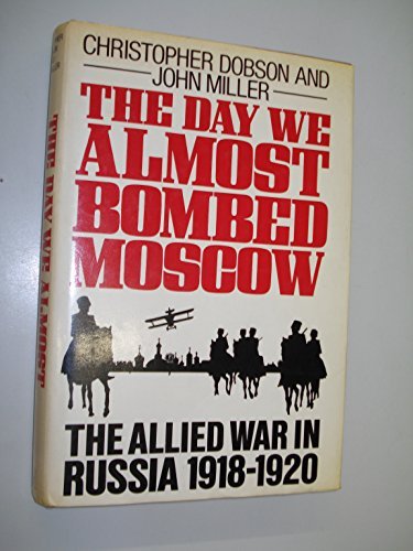 Beispielbild fr The Day We Almost Bombed Moscow : The Allied War in Russia, 1918-1920 zum Verkauf von Better World Books