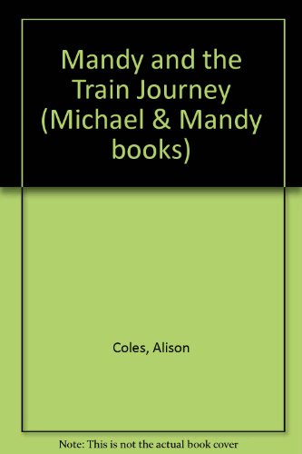 Stock image for Mandy and the Train Journey (Michael and Mandy Books) for sale by MusicMagpie
