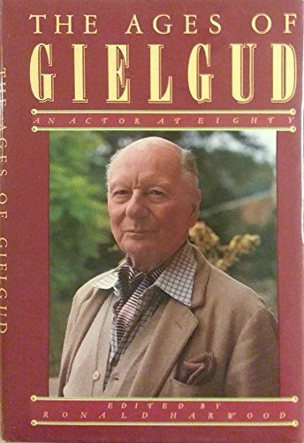 THE AGES OF GIELGUD: AN ACTOR AT EIGHTY. - Harwood, Ronald (edit).