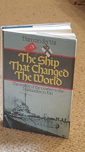 Stock image for The Ship That Changed the World: Escape of the "Goeben" to the Dardanelles in 1914 for sale by WorldofBooks