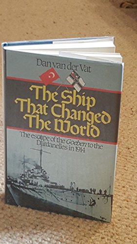 THE SHIP THAT CHANGED THE WORLD. The Escape of the Goeben to the Dardanelles in 1914.