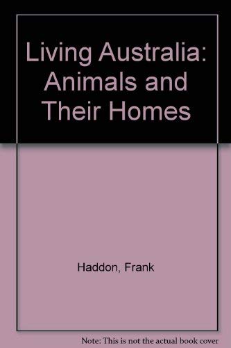 Living Australia: Animals and Their Homes (9780340359600) by Haddon, Frank; Oliver, Tony