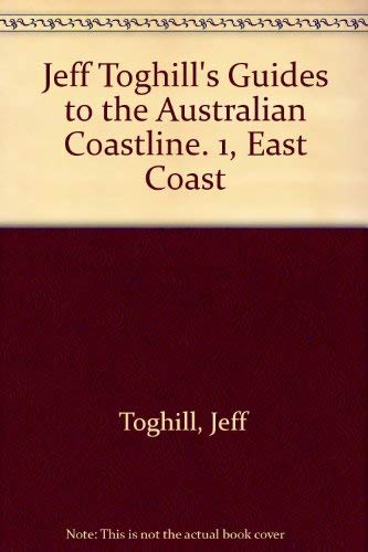 Jeff Toghill's Guides to the Australian Coastline. 1 East Coast