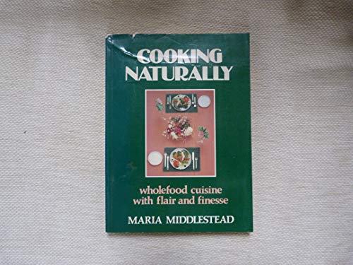 Stock image for Cooking Naturally - Wholefood Cuisine with Flair and Finesse for sale by Books@Ruawai