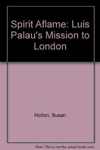 Spirit Aflame: Luis Palau's Mission to London (9780340374016) by Holton, Susan; Jones, David L.