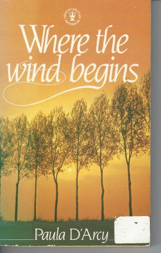 Where the Wind Begins (Hodder Christian Paperbacks) (9780340374337) by Paula D'Arcy