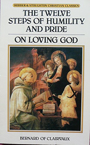 The twelve steps of humility and pride and On loving God (Hodder & Stoughton Christian classics) (9780340385388) by Bernard Of Clairvaux