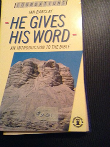 He Gives His Word: A Look at the Bible (Foundations) (9780340390795) by Barclay, Ian