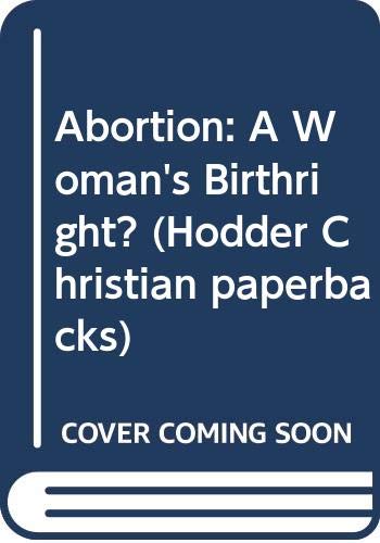 Beispielbild fr Abortion: A Woman's Birthright? (Hodder Christian paperbacks) zum Verkauf von WorldofBooks