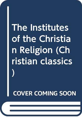 Beispielbild fr The Institutes of the Christian Religion (Christian classics) zum Verkauf von AwesomeBooks