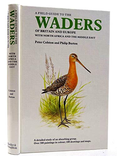 A field guide to the waders of Britain and Europe with North Africa and the Middle East (9780340399361) by Colston, Peter R.; Burton, Philip