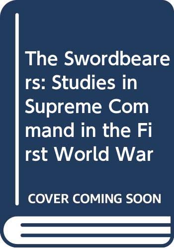 Imagen de archivo de The Swordbearers: Studies in Supreme Command in the First World War a la venta por WorldofBooks