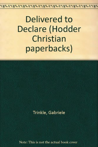 Delivered to Declare (Hodder Christian Paperbacks) (9780340399736) by Trinkle, Gabriele; Hall, David