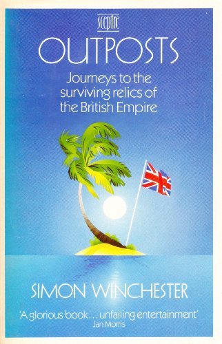 Stock image for Outposts : Journeys to the Surviving Relics of the British Empire for sale by Better World Books: West