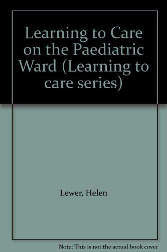 Stock image for Learning to Care on the Paediatric Ward (Learning to care series) for sale by AwesomeBooks