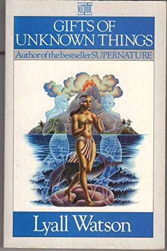 gifts of unknown things lyall watson