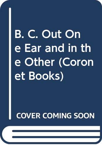 B. C. Out One Ear and in the Other (Coronet Books) (9780340415573) by Johnny Hart