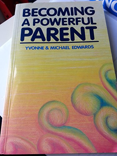 Becoming a powerful parent (9780340416426) by Yvonne; Edwards Michael Edwards; Michael Edwards
