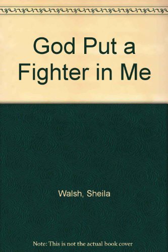 God Put a Fighter in Me (9780340417614) by Walsh, Sheila