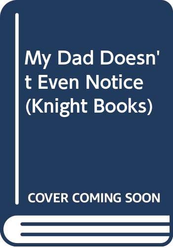 Imagen de archivo de My Dad Doesn't Even Notice (Knight Books) a la venta por Goldstone Books