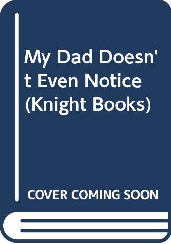 Stock image for My Dad Doesn't Even Notice (Knight Books) for sale by Goldstone Books