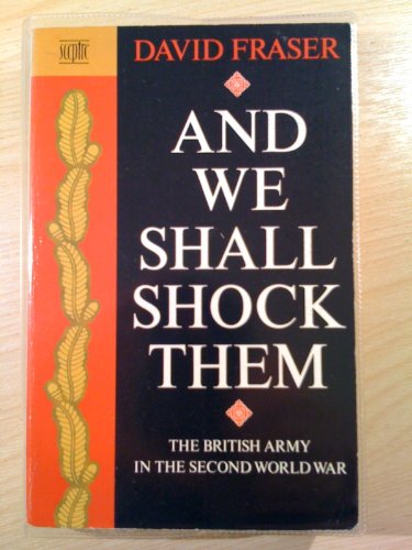 Stock image for And We Shall Shock Them: British Army in the Second World War for sale by Greener Books