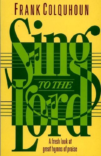Beispielbild fr Sing to the Lord: A Fresh Look at Some Favourite Hymns of Praise zum Verkauf von WeBuyBooks 2