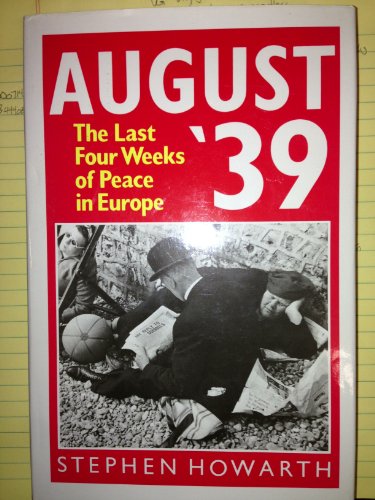 August '39: the last four weeks of peace in Europe (9780340429020) by HOWARTH, Stephen