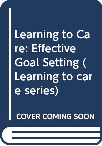 9780340430095: Learning to Care: Effective Goal Setting (Learning to care series)