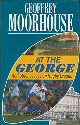 At the George - and Other Essays on Rugby League
