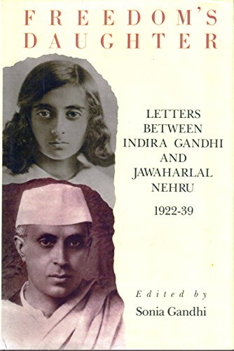 Beispielbild fr Freedom's Daughter: Letters Between Indira Gandhi and Jawaharlal Nehru 1922-1939 zum Verkauf von Chapter 1