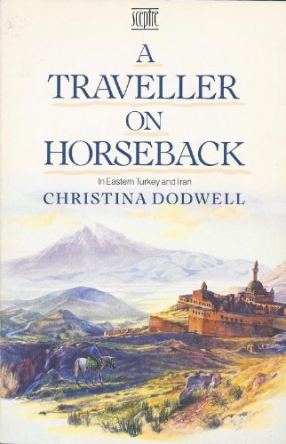 Beispielbild fr A Traveller on Horseback - In Eastern Turkey and Iran zum Verkauf von WorldofBooks