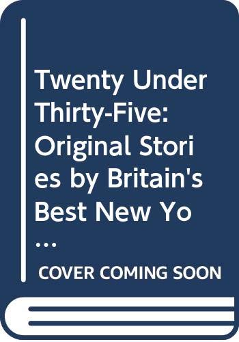 Stock image for Twenty Under Thirty-Five: Original Stories by Britain's Best New Young Writers for sale by AwesomeBooks