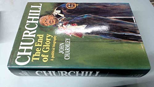 9780340487952: Churchill: The End of Glory - A Political Biography