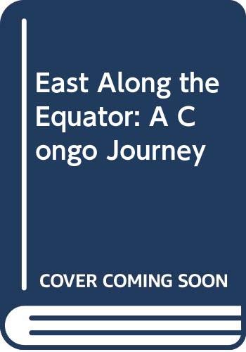 Imagen de archivo de East Along the Equator: A Congo Journey a la venta por medimops