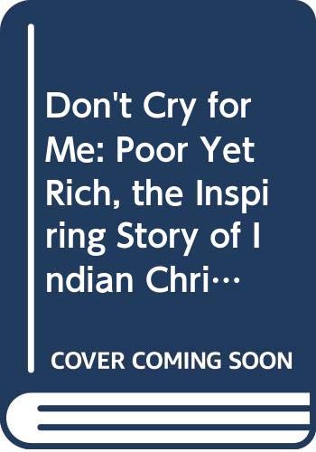 9780340499634: Don't Cry for Me: Poor Yet Rich, the Inspiring Story of Indian Christians in Argentina