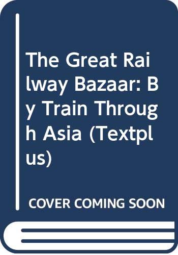 Stock image for The Great Railway Bazaar: By Train Through Asia (Textplus) for sale by WorldofBooks