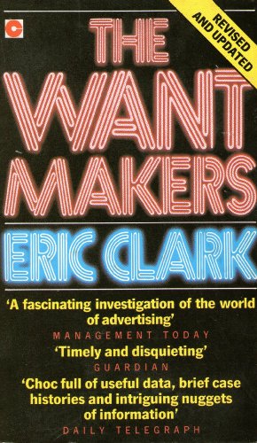 Imagen de archivo de The Want Makers: Lifting the Lid Off the World of the Advertising Industry (Coronet Books) a la venta por WorldofBooks