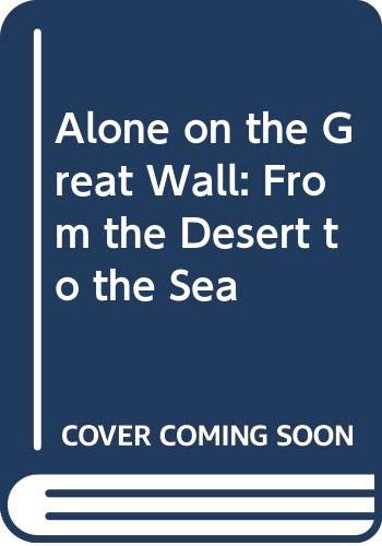 Imagen de archivo de Alone on the Great Wall: From the Desert to the Sea a la venta por WorldofBooks